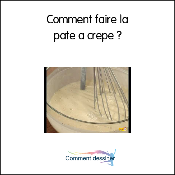 Comment faire la pate a crepe